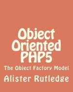 Object Oriented PHP5: The Object Factory Model