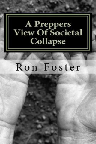 A Preppers View Of Societal Collapse: Survival of the best prepared