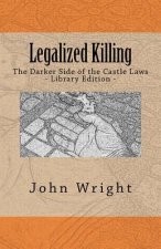 Legalized Killing: The Darker Side of the Castle Laws (Library Edition)