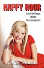Happy Hour: Easy Little Changes to Boost Everyday Happiness