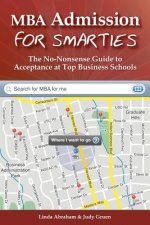 MBA Admission for Smarties: The No-Nonsense Guide to Acceptance at Top Business