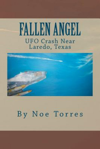 Fallen Angel: UFO Crash Near Laredo, Texas