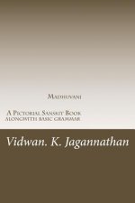 Madhuvani - A Pictorial Sanskrit Book Alongwith Basic Grammar: Samskrutha Chaitrika Akshara Maala