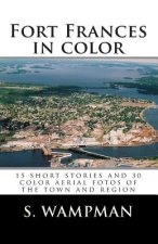 Fort Frances in color: 15 short stories and 30 aerial fotos of the town and region