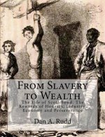 From Slavery to Wealth: The Life of Scott Bond. The Rewards of Honesty, Industry, Economy and Perseverance