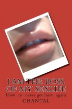 I am the boss of my sexlife: How to never get hurt again