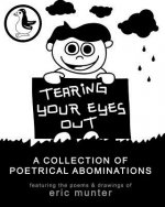 Tearing Your Eyes Out: A Collection of Poetrical Abominations