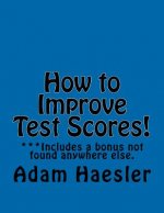 How to Improve Test Scores!: Improve Test Scores