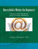 How to Build a Website (for Beginners): Create and Promote your Dream Website