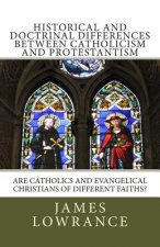 Historical and Doctrinal Differences between Catholicism and Protestantism: Are Catholics and Evangelical Christians of Different Faiths?