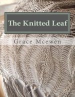 The Knitted Leaf: Hand Knitting Stitch Designs and Stitch Dictionary For Leaf Lovers