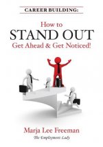 Career Building: How to Stand Out, Get Ahead & Get Noticed!