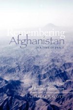 Remembering Afghanistan in a Time of Peace, 1958-1960: A Personal Recollection: A Personal Recollection