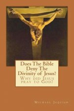 Does The Bible Deny The Divinity of Jesus?: Why did Jesus pray to God?