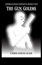 The Gun Golems: (Approaching Infinity Book 2)