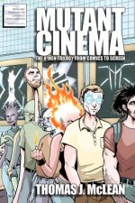 Mutant Cinema: The X-Men Trilogy from Comics to Screen