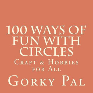 100 Ways Of Fun With Circles: Crafts & Hobbies / Crafts for Children