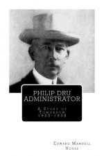 Philip Dru Administrator; A Story of Tomorrow 1920 -1935