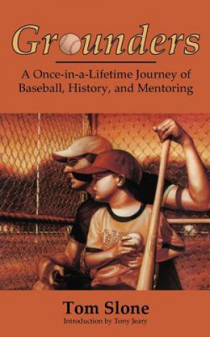Grounders: A Once-in-a-Lifetime Journey of Baseball, History, and Mentoring