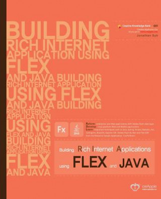 Building Rich Internet Applications using Flex and Java: Reform enterprise Java Web applications with Flash view layer. Develop cross-platform Web and
