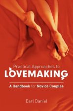 Practical Approaches to Lovemaking - A handbook for Novice Couples