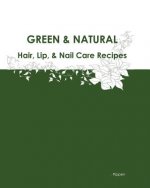 Green & Natural Hair, Lip, & Nail Care Recipes