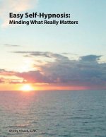 Easy Self-Hypnosis: Minding What Really Matters