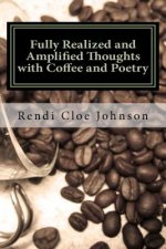 Fully Realized and Amplified Thoughts with Coffee and Poetry
