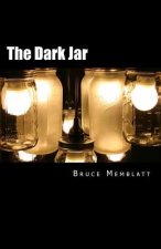 The Dark Jar: A collection of short stories by Bruce Memblatt