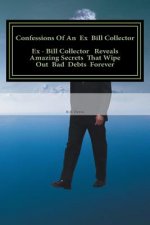 Confessions Of An Ex Bill Collector: Fix Your Credit Report And Stop Bill Collectors From Calling