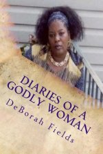 Diaries Of A Godly Woman Volume 1: Yes God Speaks! Spiritual Prophecies and Revelation Knowledge