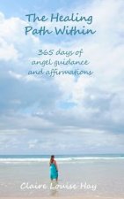 The Healing Path Within: 365 days of angel guidance and affirmations
