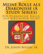 Meine Rolle als Diakonisse ((A Study Series): Die Diakonisse Rolle: aus biblischer Sicht