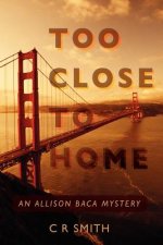 Too Close To Home: An Allison Baca Mystery