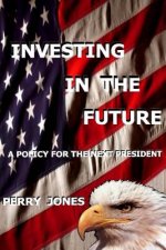 Investing In The Future: A Policy For the Next President