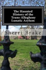 Haunted History of the Trans Allegheny Lunatic Asylum