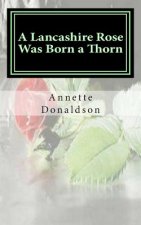 A Lancashire Rose Was Born a Thorn