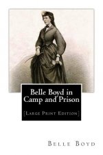 Belle Boyd in Camp and Prison: [Large Print Edition]