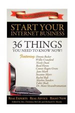 Start Your Internet Business: 36 Things You Need to Know Now