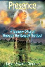 Presence: A Tapestry Of Love Through The Eyes Of The Soul