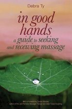 In Good Hands: A Guide to Seeking and Receiving Massage