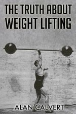 The Truth About Weight Lifting: (Original Version, Restored)