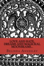Love and Hate, Dreams and Magickal MoonBeams...