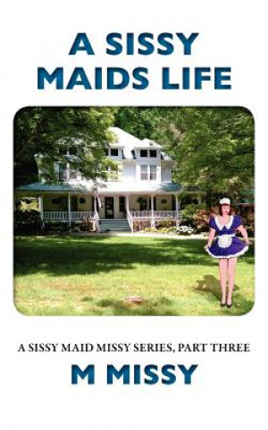 A Sissy Maids Life, A sissy maid missy series, part three