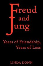 Freud and Jung: Years of Friendship, Years of Loss