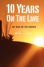 10 Years On the Line: My War On the Border: 2nd Edition
