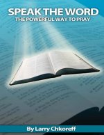 Speak The Word: The Powerful Way To Pray