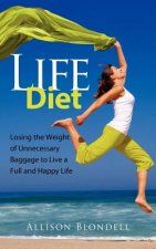 Life Diet: Loosing the Weight of Unnecessary Baggage to Live a Full and Happy Life