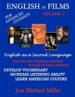 English In Films Vol. 3: For Advanced Students--English as a Second Language: Exercises for classroom teachers & study at home students: develo