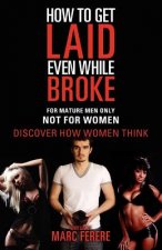 How to Get Laid Even While Broke: Discover how women think